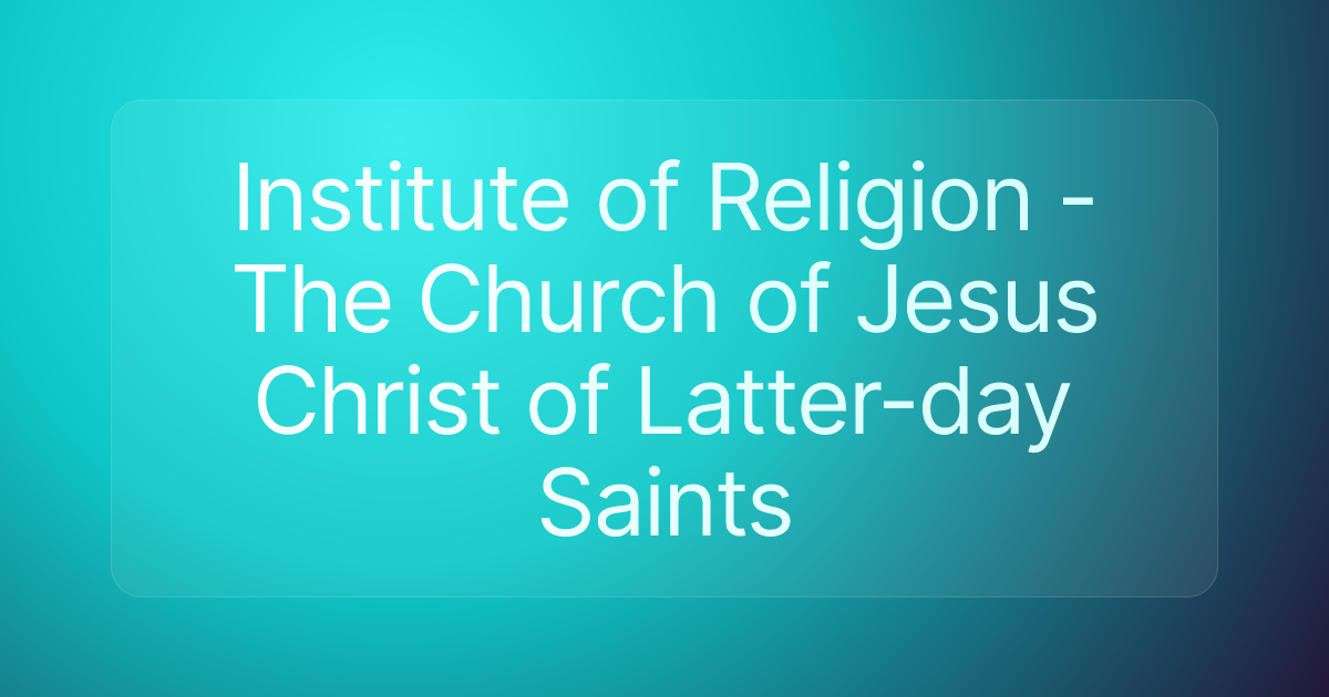 Institute of Religion - The Church of Jesus Christ of Latter-day Saints