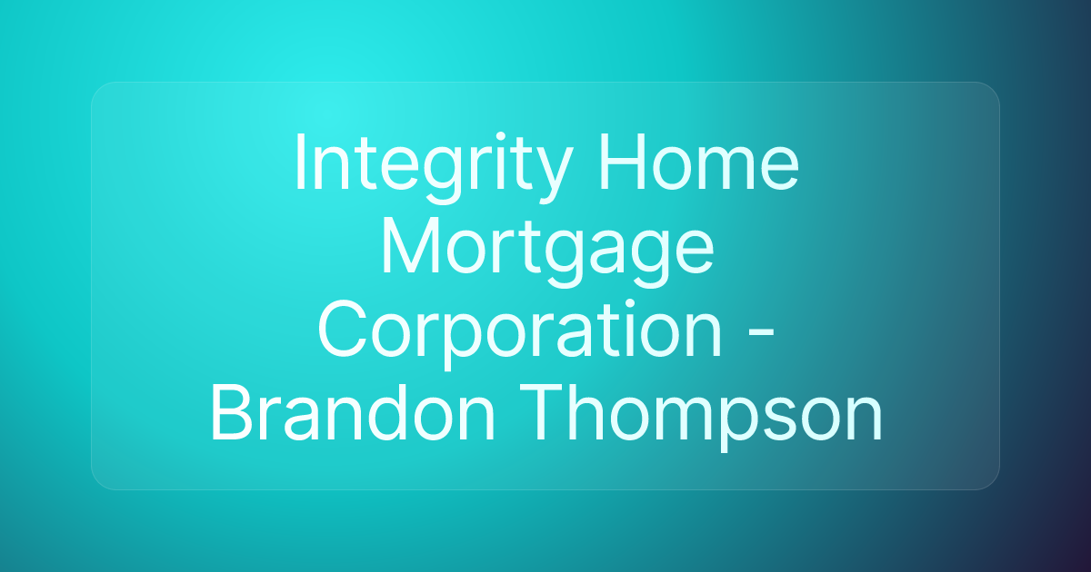Integrity Home Mortgage Corporation - Brandon Thompson