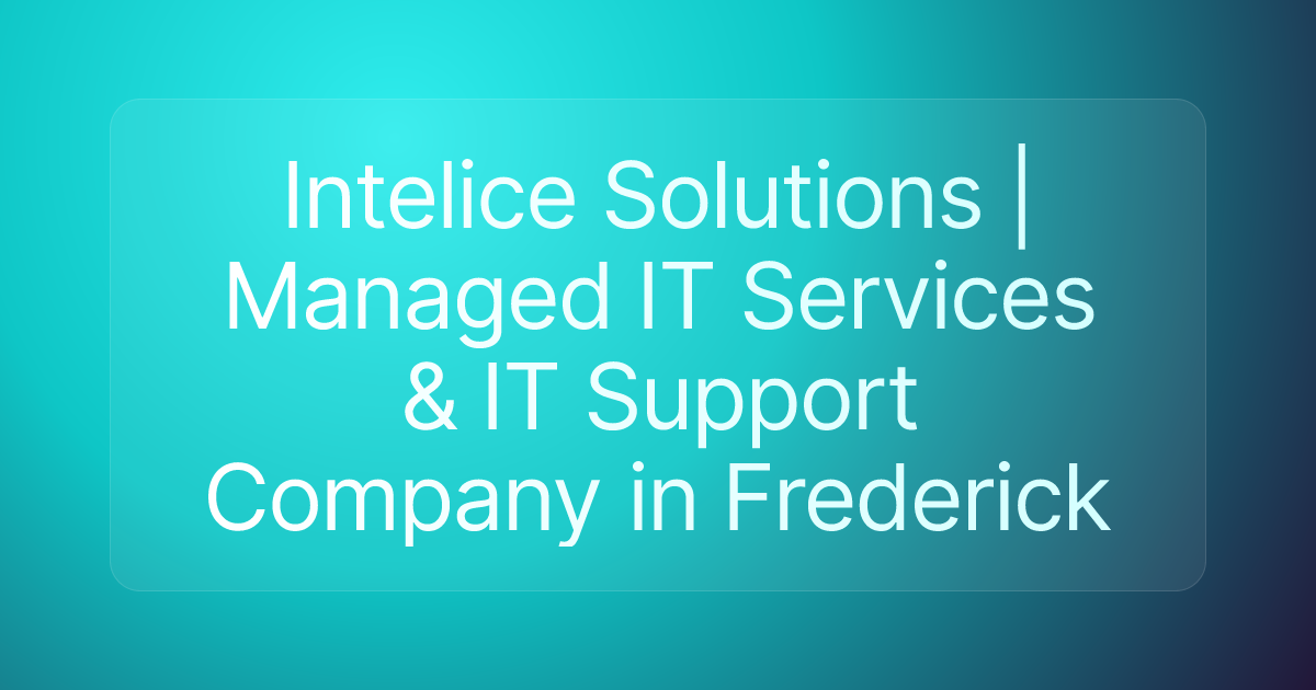 Intelice Solutions | Managed IT Services & IT Support Company in Frederick
