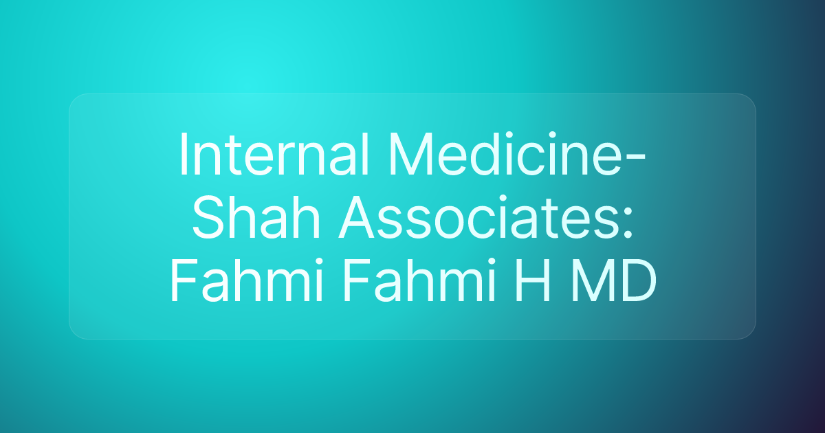 Internal Medicine-Shah Associates: Fahmi Fahmi H MD