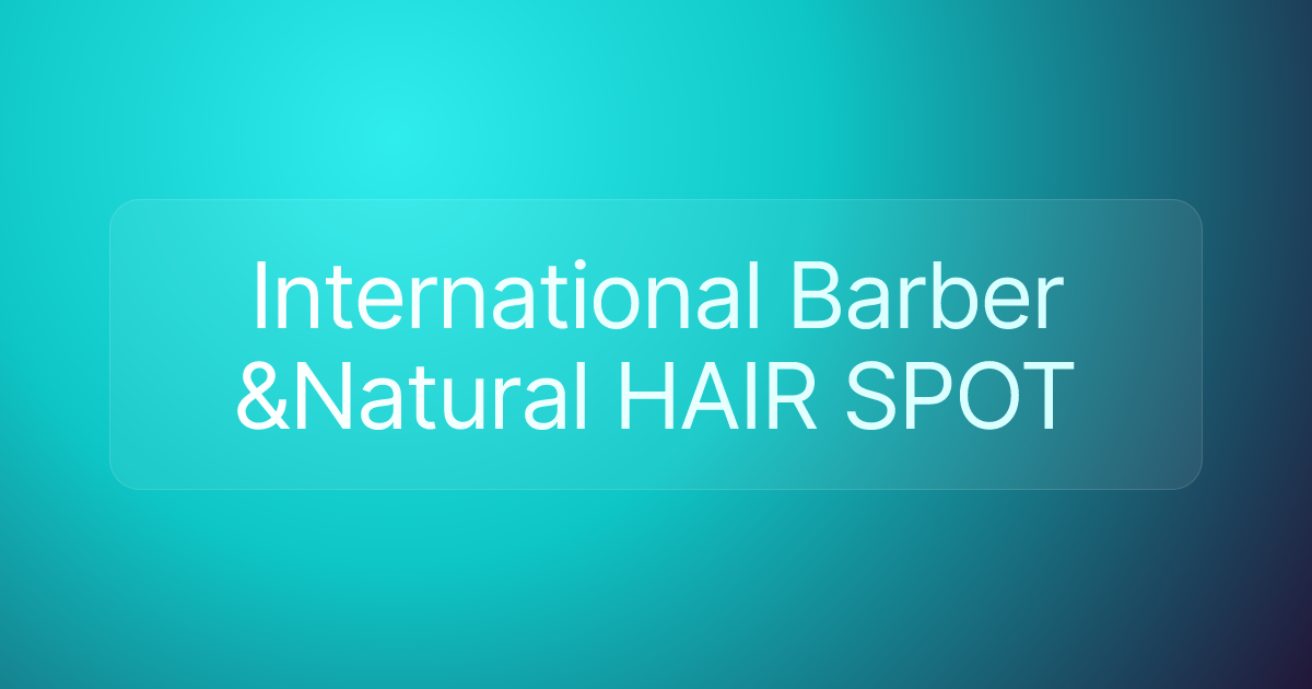 International Barber &Natural HAIR SPOT