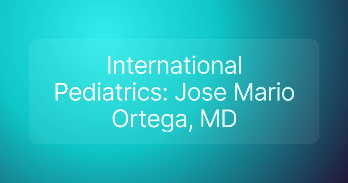 International Pediatrics: Jose Mario Ortega, MD