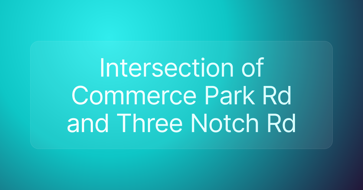 Intersection of Commerce Park Rd and Three Notch Rd