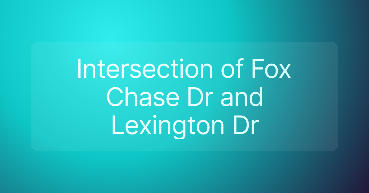 Intersection of Fox Chase Dr and Lexington Dr