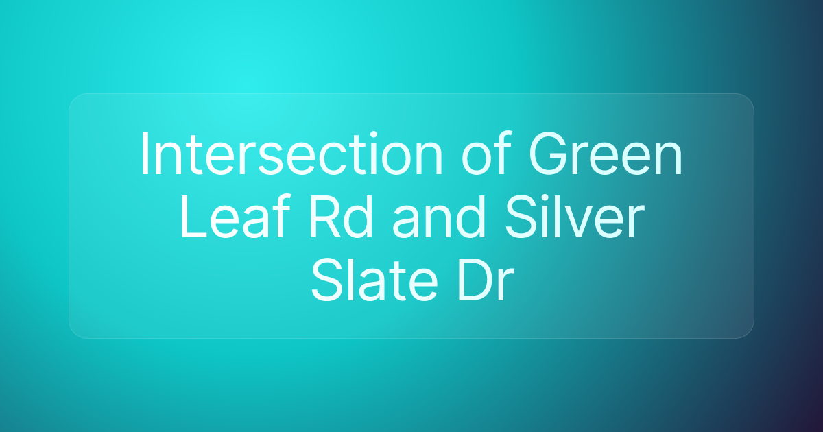 Intersection of Green Leaf Rd and Silver Slate Dr