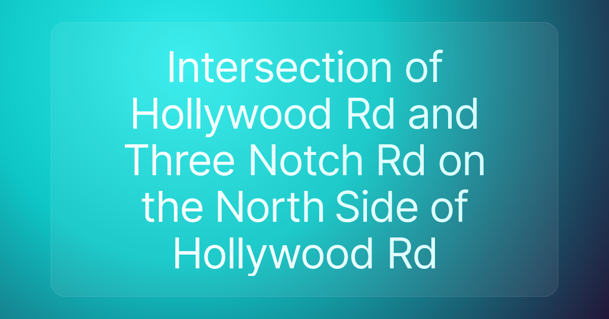 Intersection of Hollywood Rd and Three Notch Rd on the North Side of Hollywood Rd