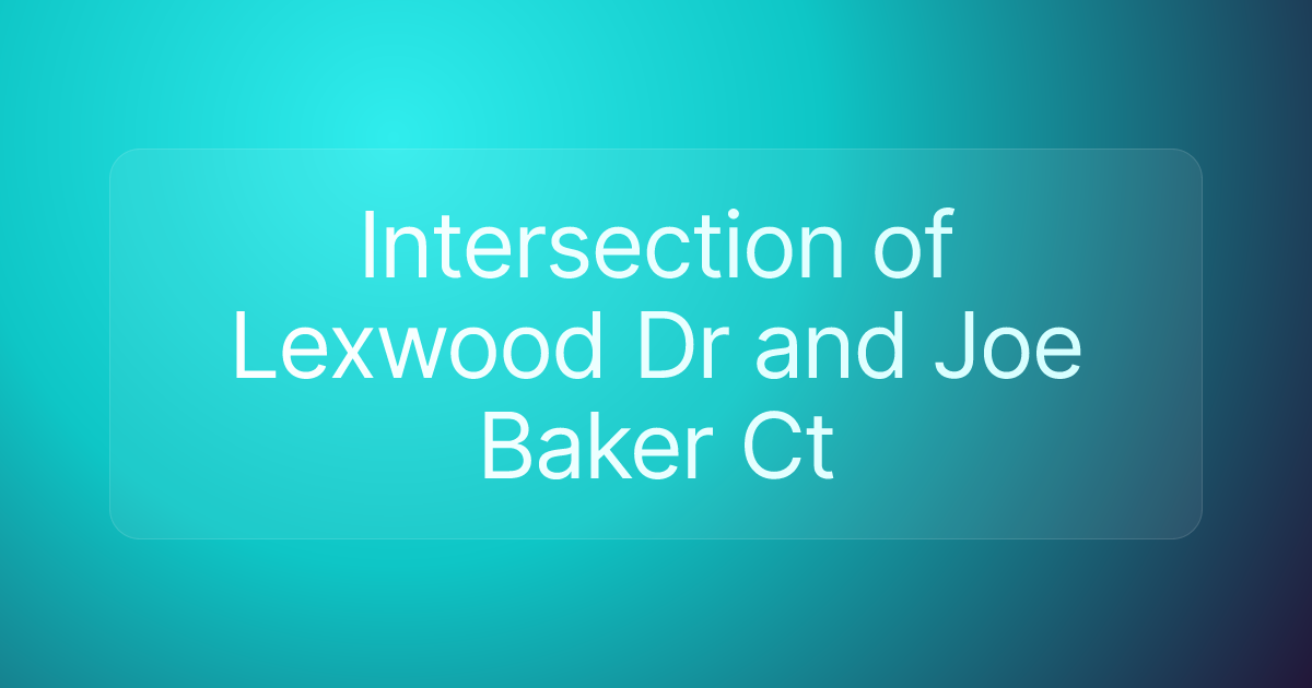 Intersection of Lexwood Dr and Joe Baker Ct