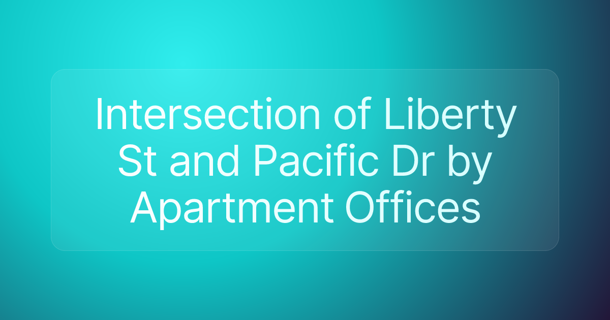 Intersection of Liberty St and Pacific Dr by Apartment Offices