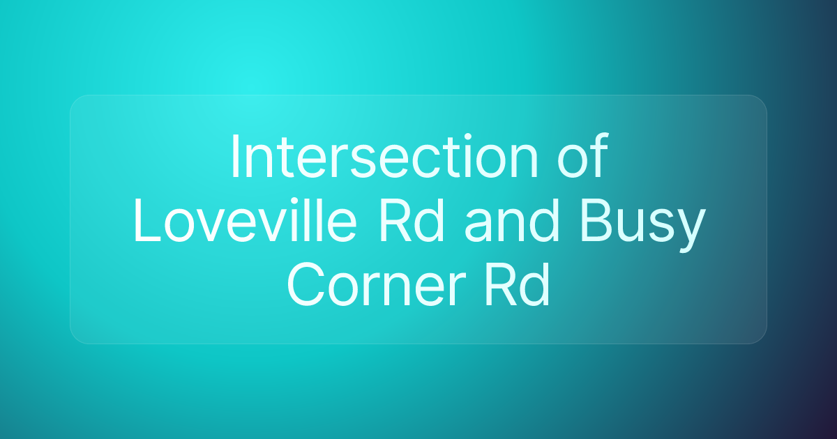Intersection of Loveville Rd and Busy Corner Rd