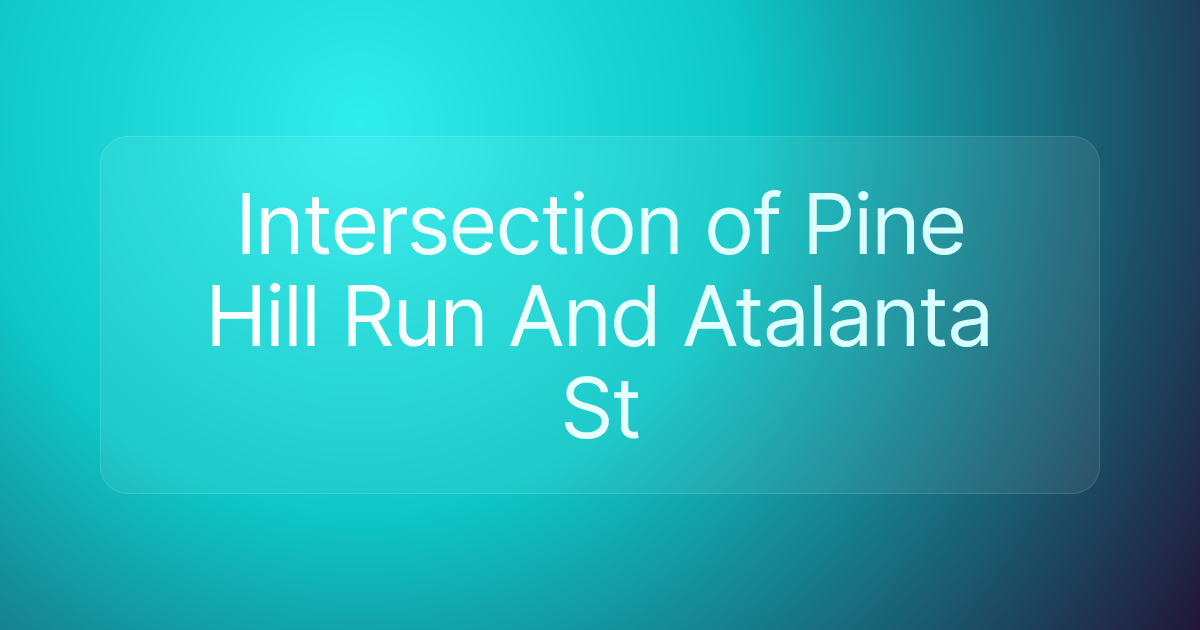 Intersection of Pine Hill Run And Atalanta St