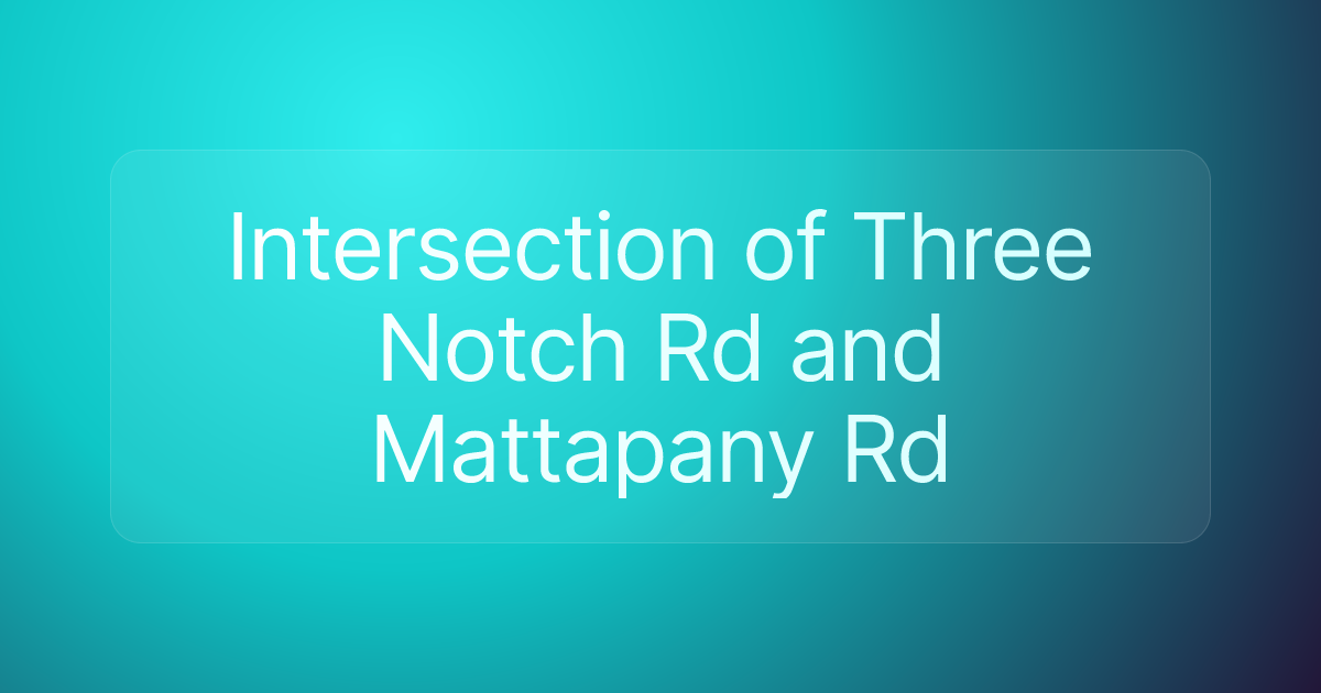 Intersection of Three Notch Rd and Mattapany Rd