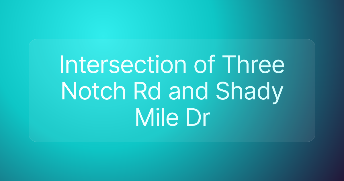 Intersection of Three Notch Rd and Shady Mile Dr