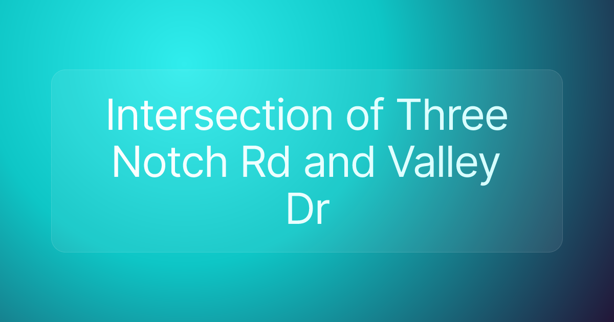 Intersection of Three Notch Rd and Valley Dr