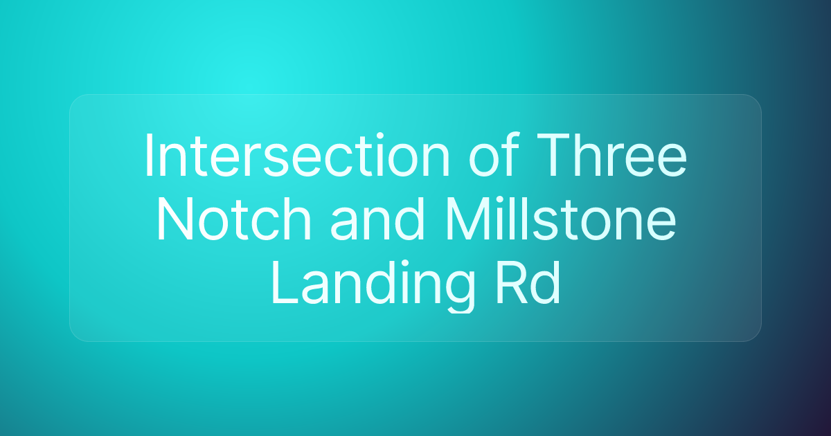 Intersection of Three Notch and Millstone Landing Rd