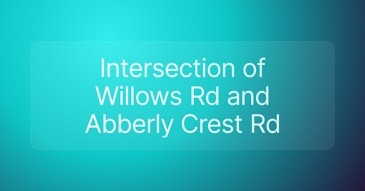 Intersection of Willows Rd and Abberly Crest Rd