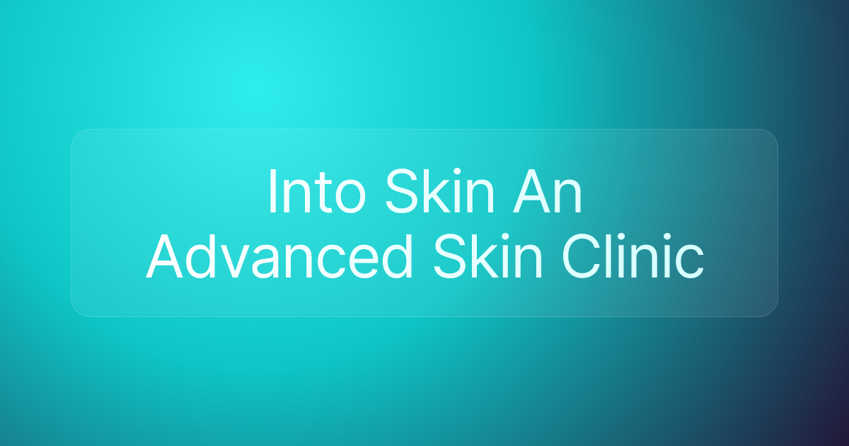 Into Skin An Advanced Skin Clinic