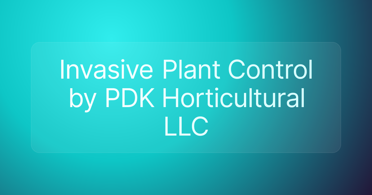 Invasive Plant Control by PDK Horticultural LLC