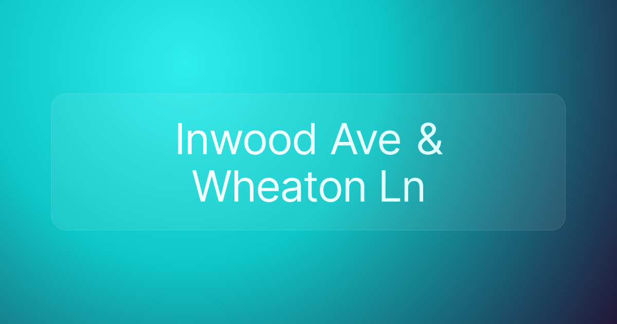 Inwood Ave & Wheaton Ln