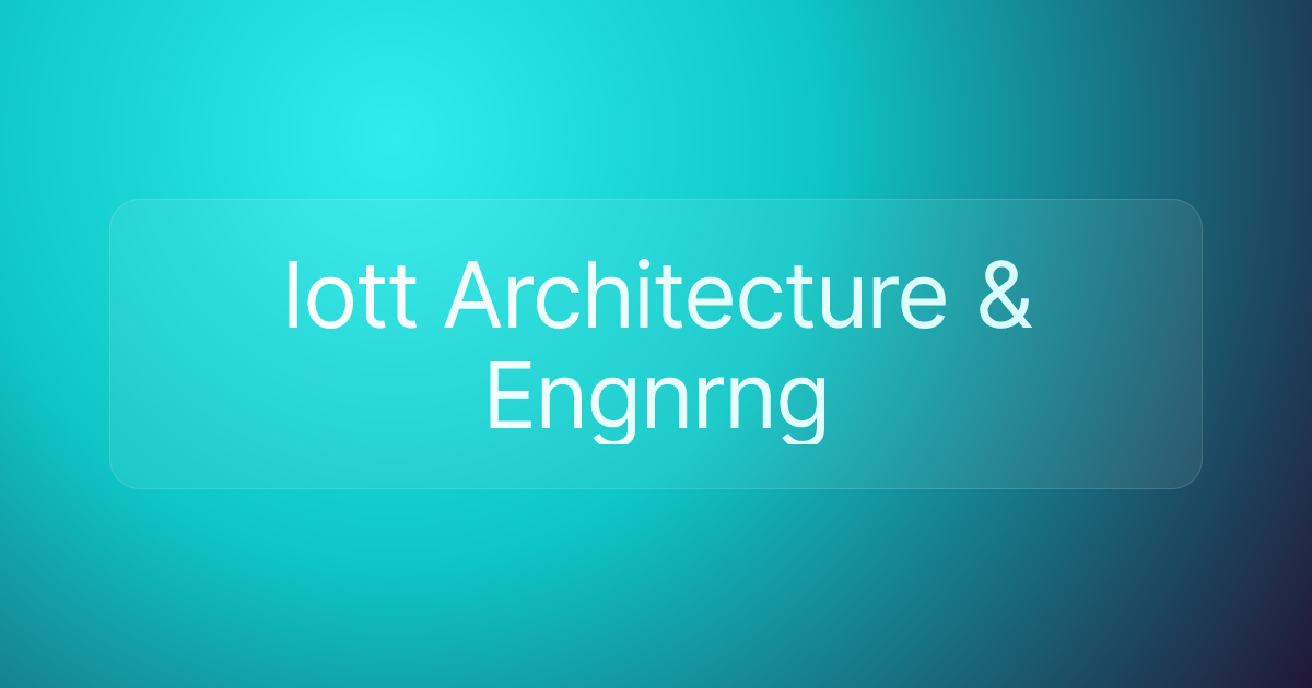 Iott Architecture & Engnrng