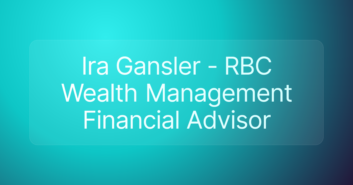 Ira Gansler - RBC Wealth Management Financial Advisor