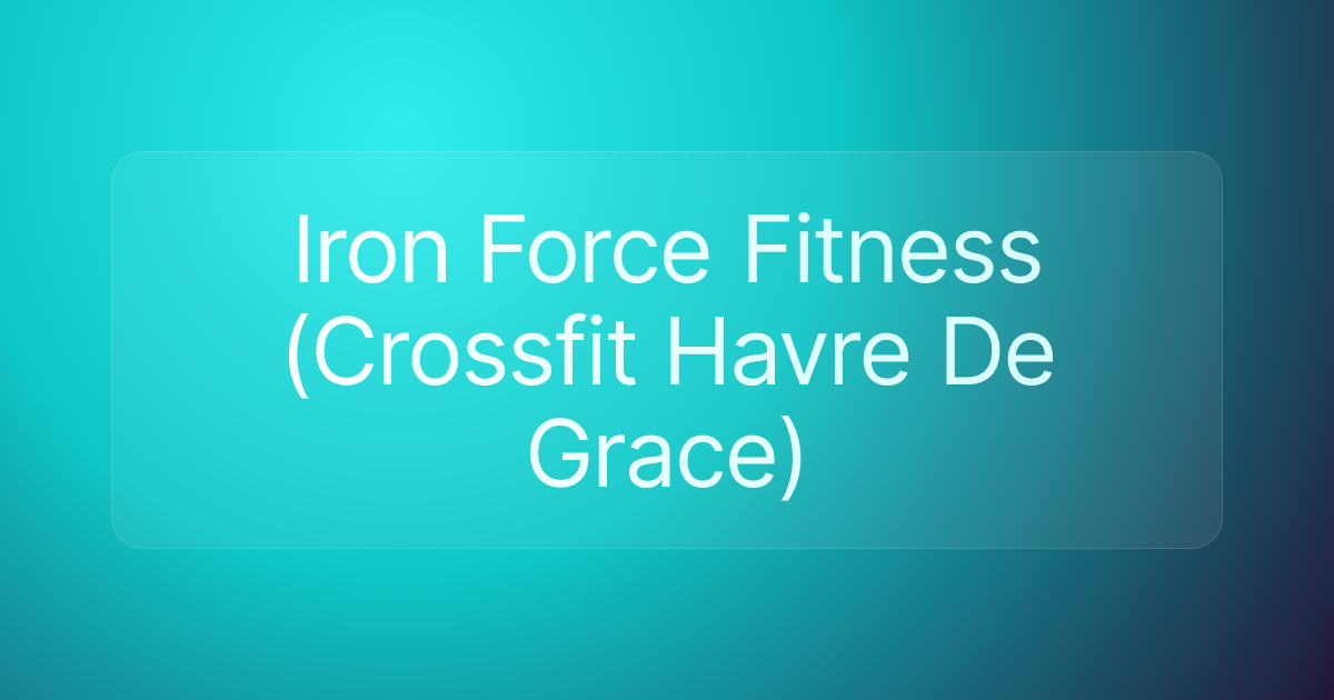 Iron Force Fitness (Crossfit Havre De Grace)