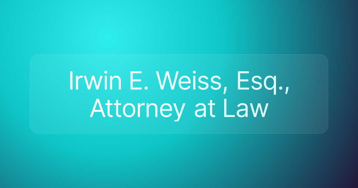 Irwin E. Weiss, Esq., Attorney at Law