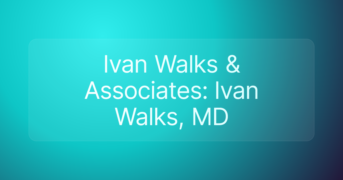 Ivan Walks & Associates: Ivan Walks, MD