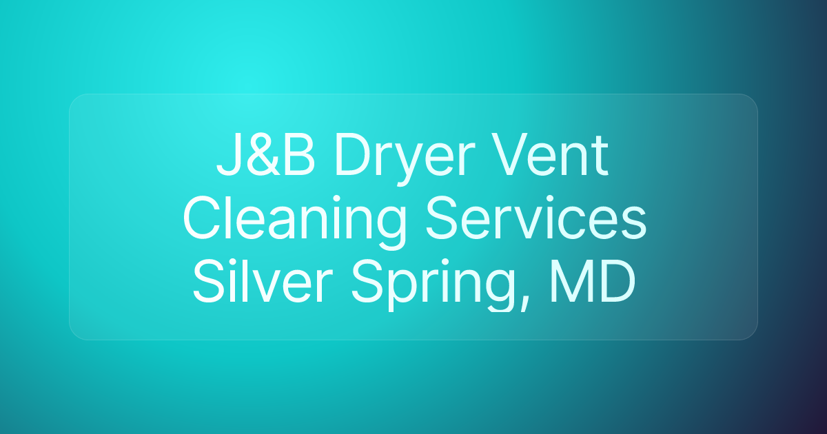J&B Dryer Vent Cleaning Services Silver Spring, MD