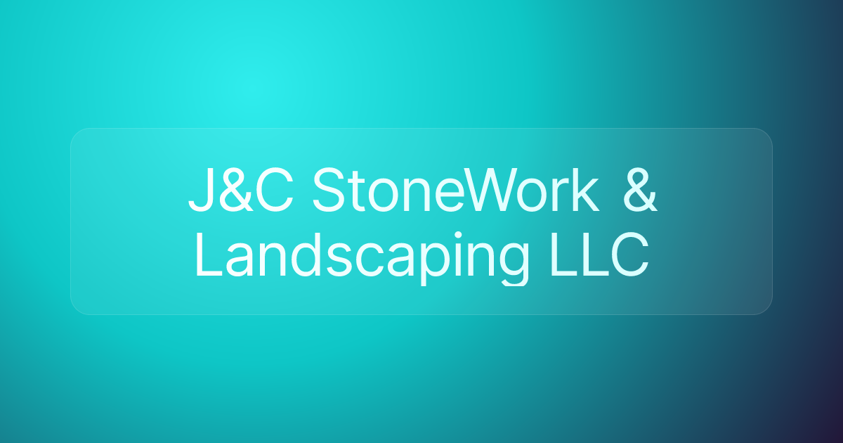 J&C StoneWork & Landscaping LLC