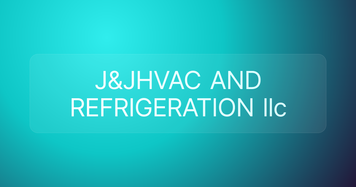 J&JHVAC AND REFRIGERATION llc