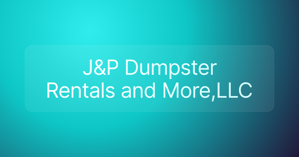 J&P Dumpster Rentals and More,LLC