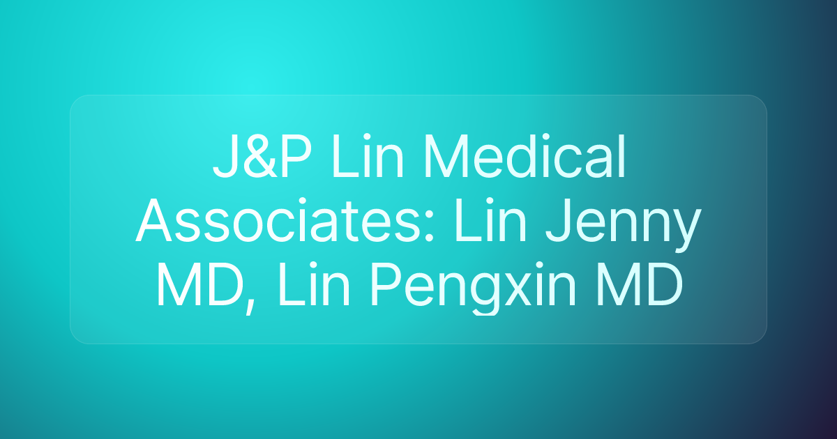 J&P Lin Medical Associates: Lin Jenny MD, Lin Pengxin MD