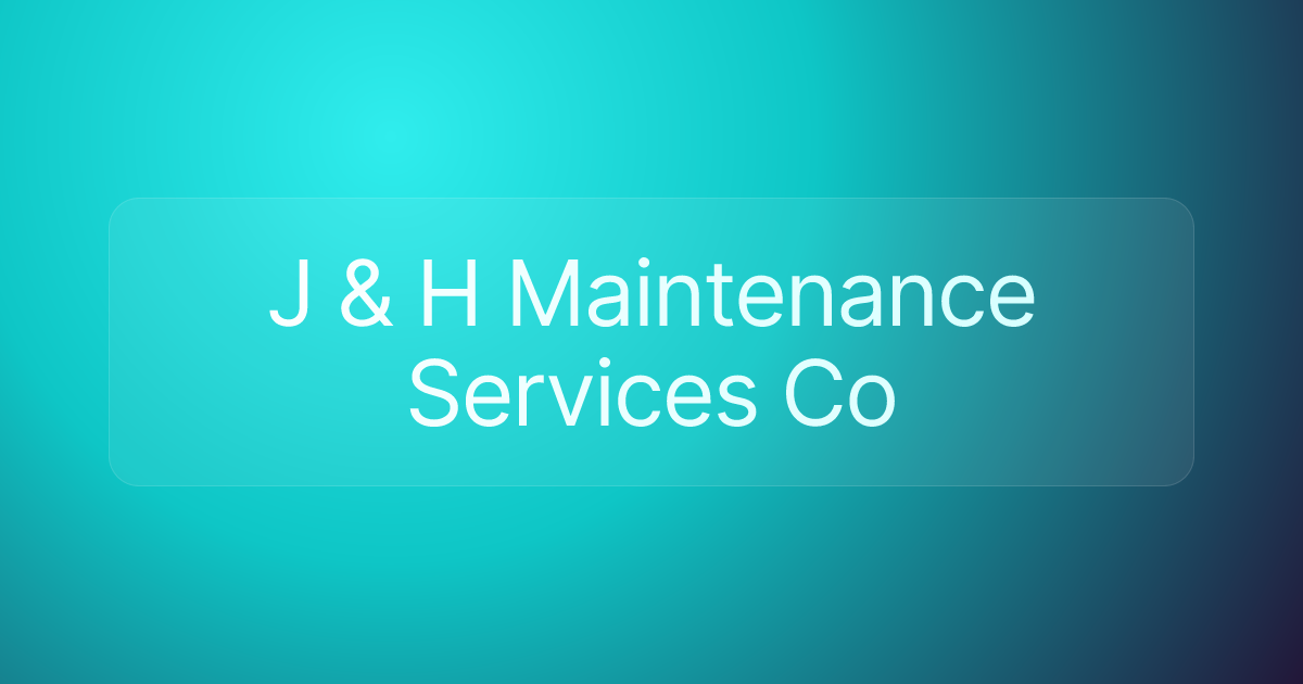 J & H Maintenance Services Co