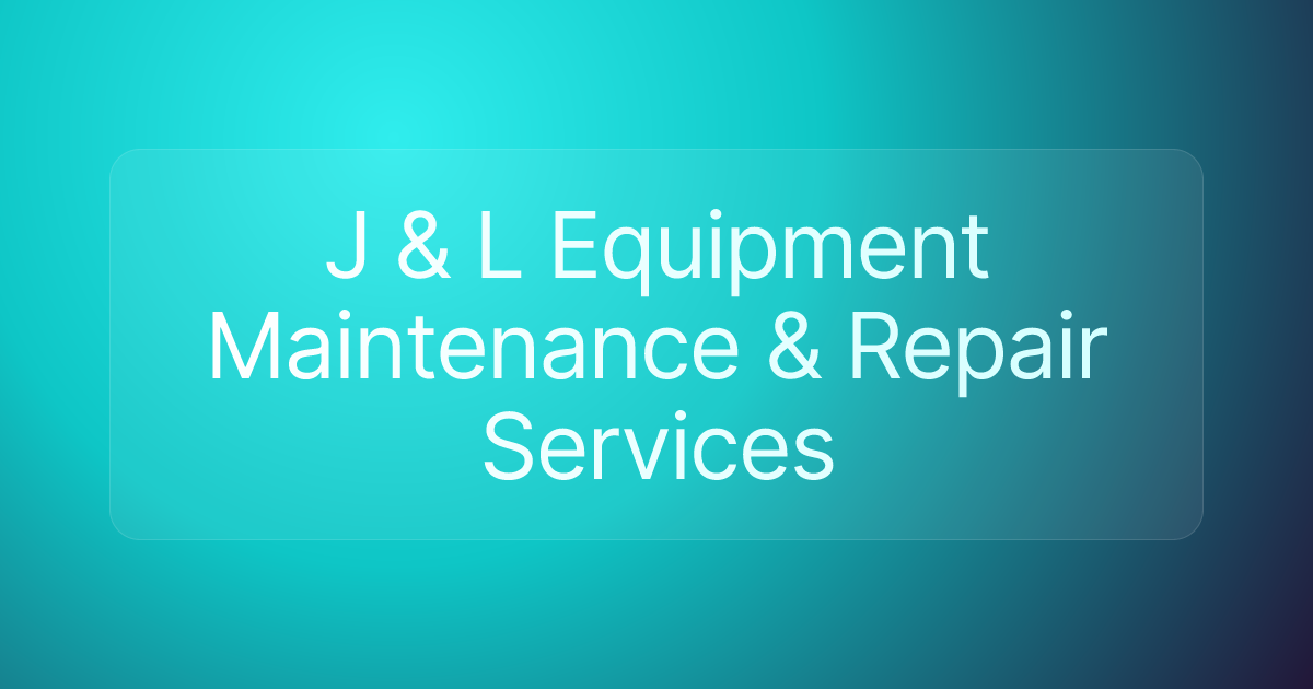 J & L Equipment Maintenance & Repair Services