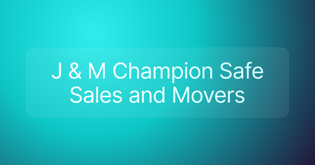 J & M Champion Safe Sales and Movers