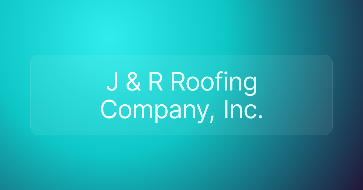 J & R Roofing Company, Inc.