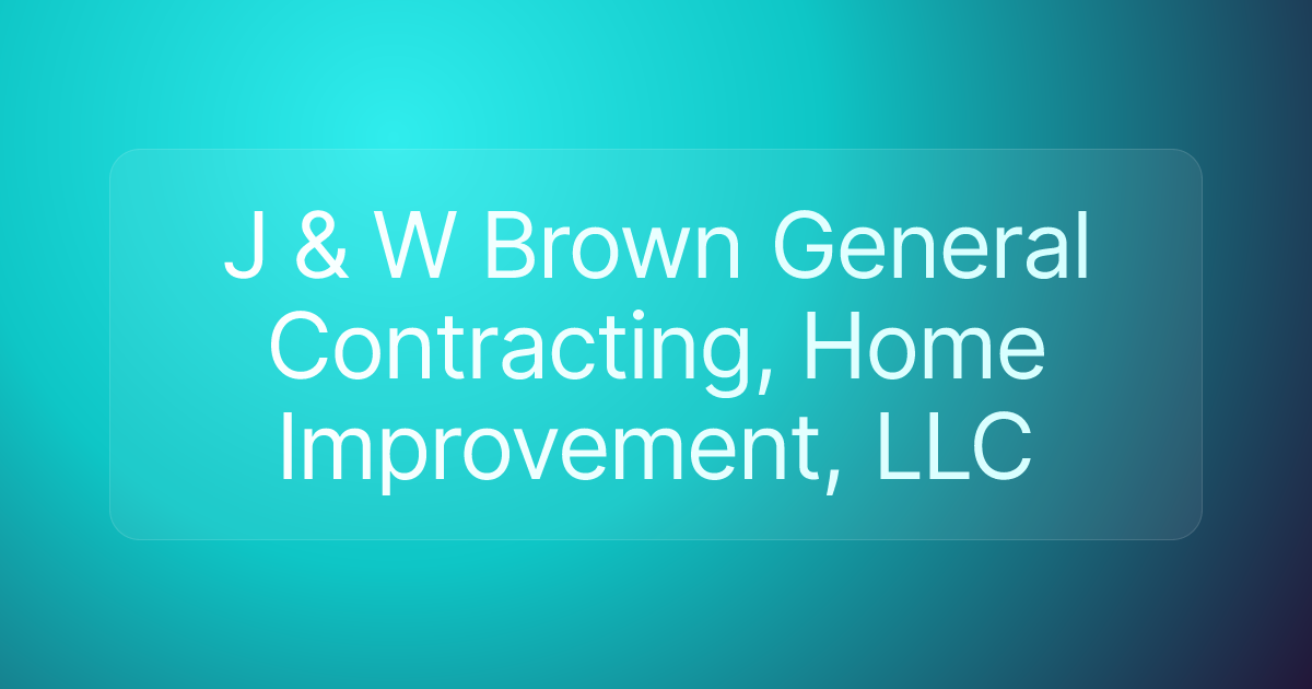 J & W Brown General Contracting, Home Improvement, LLC