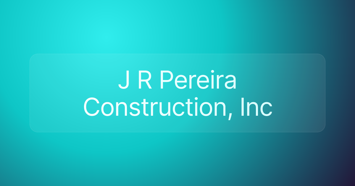 J R Pereira Construction, Inc