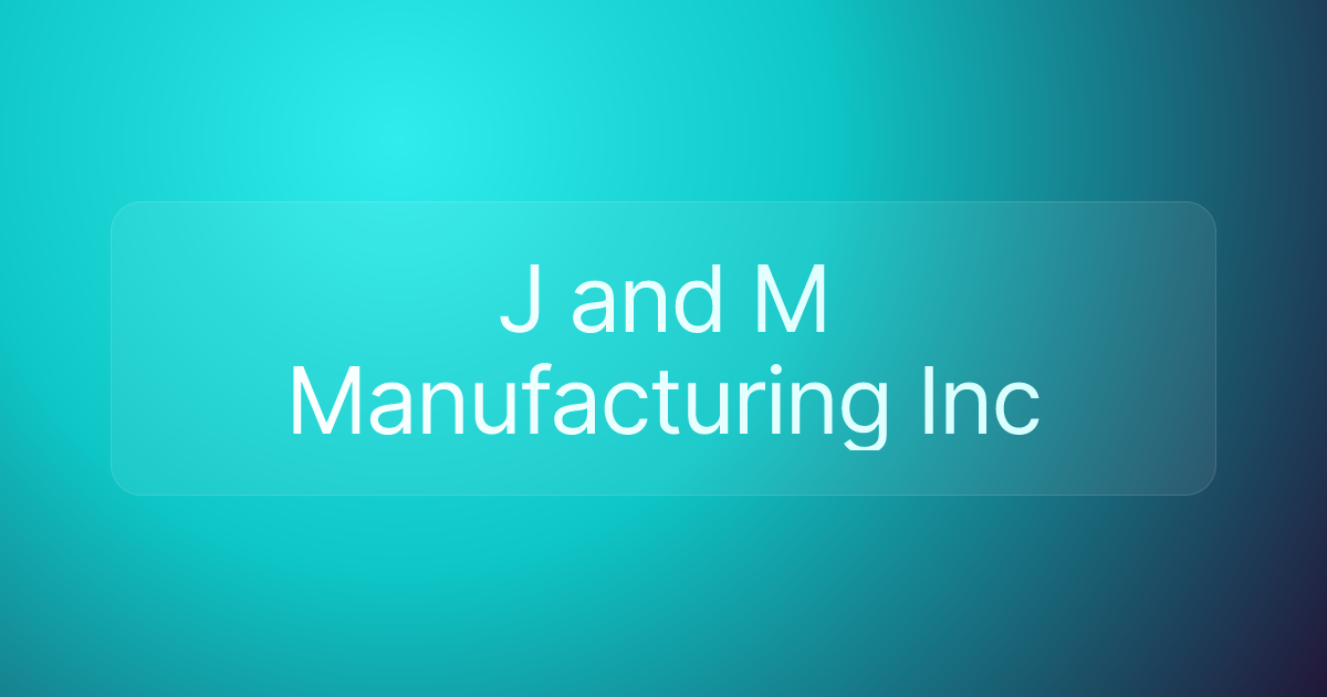 J and M Manufacturing Inc