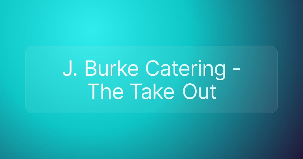 J. Burke Catering - The Take Out