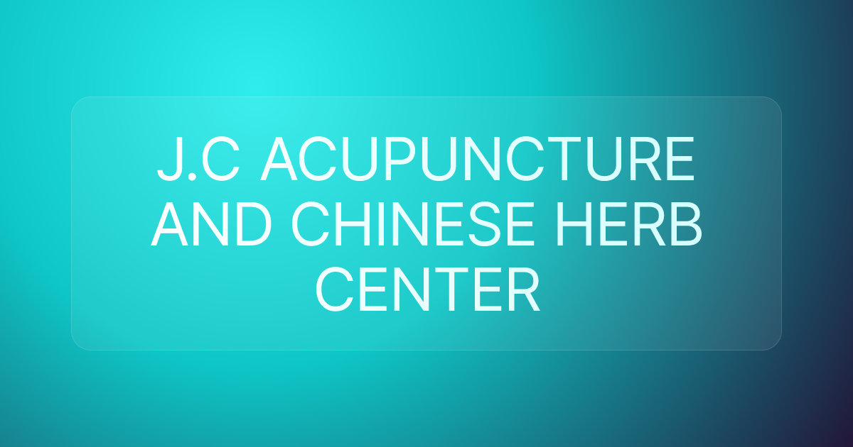 J.C ACUPUNCTURE AND CHINESE HERB CENTER