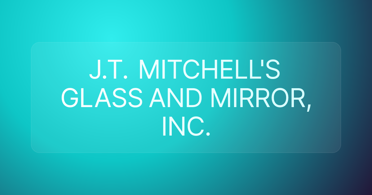 J.T. MITCHELL'S GLASS AND MIRROR, INC.