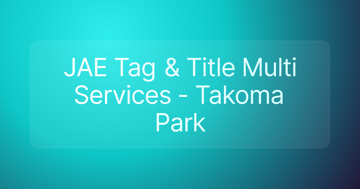 JAE Tag & Title Multi Services - Takoma Park