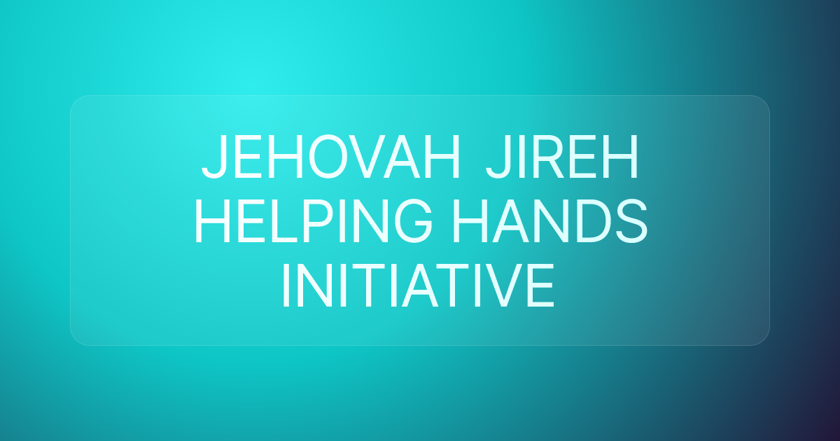 JEHOVAH JIREH HELPING HANDS INITIATIVE