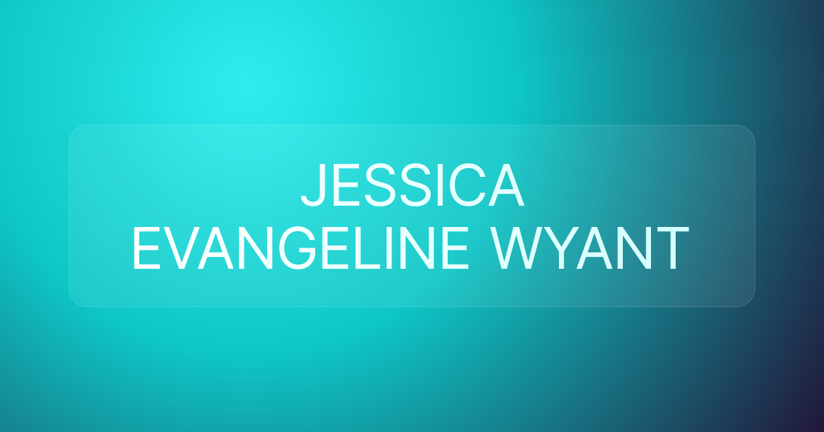 JESSICA EVANGELINE WYANT
