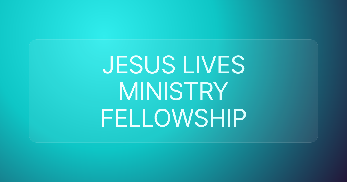JESUS LIVES MINISTRY FELLOWSHIP