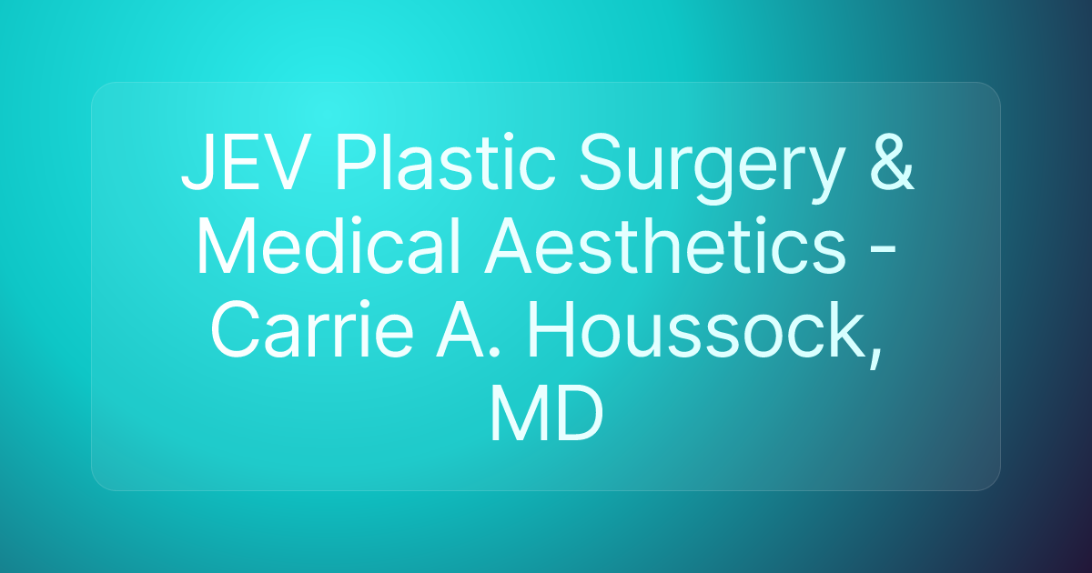 JEV Plastic Surgery & Medical Aesthetics - Carrie A. Houssock, MD