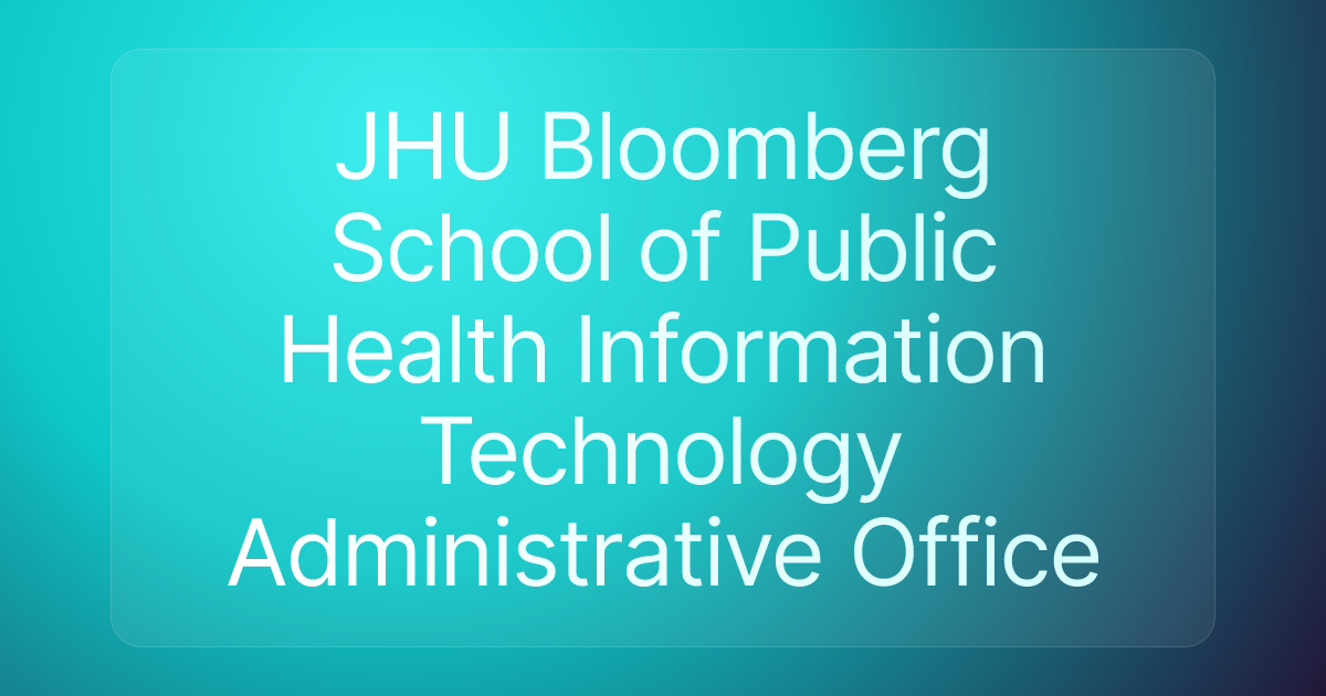 JHU Bloomberg School of Public Health Information Technology Administrative Office
