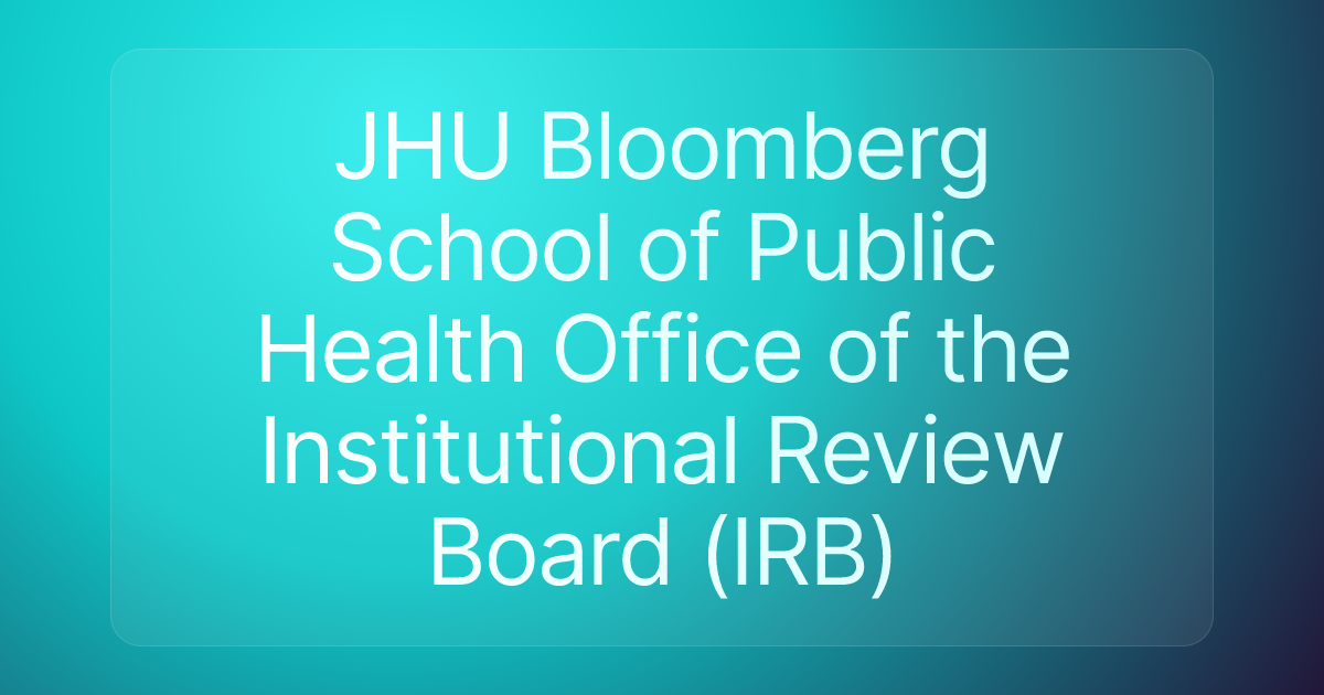 JHU Bloomberg School of Public Health Office of the Institutional Review Board (IRB)