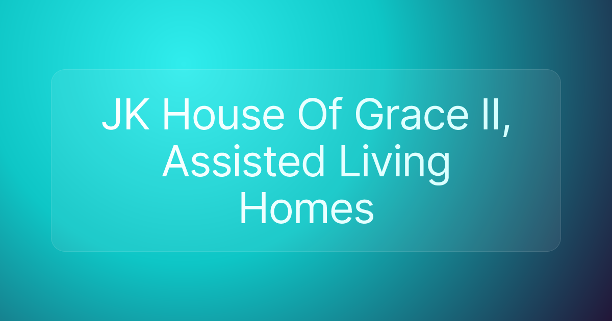 JK House Of Grace II, Assisted Living Homes